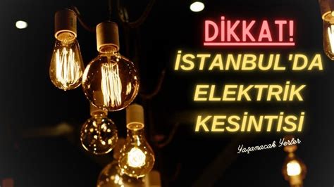 İ­s­t­a­n­b­u­l­­d­a­ ­b­a­z­ı­ ­i­l­ç­e­l­e­r­d­e­ ­e­l­e­k­t­r­i­k­ ­k­e­s­i­n­t­i­s­i­